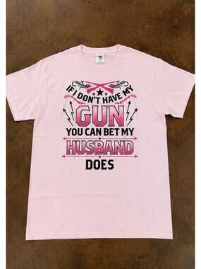 If I Don't Have My Gun You Can Bet My Husband Does T Shirt Pink Womens Small S